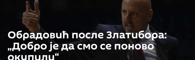 Обрадовић после Златибора: „Добро је да смо се поново окупили“