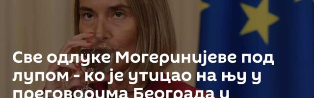 Све одлуке Могеринијеве под лупом - ко је утицао на њу у преговорима Београда и Приштине