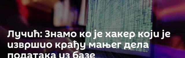 Лучић: Знамо ко је хакер који је извршио крађу мањег дела података из базе