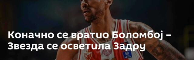 Коначно се вратио Боломбој – Звезда се осветила Задру