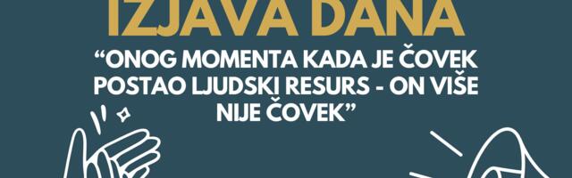 IZJAVA DANA: “Onog momenta kada je čovek postao ljudski resurs – on više nije čovek”