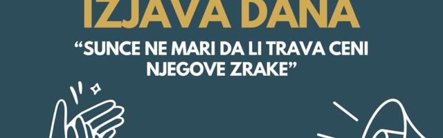 IZJAVA DAN: „Sunce ne mari da li trava ceni njegove zrake“