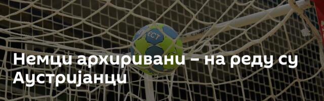 Немци архиривани – на реду су Аустријанци