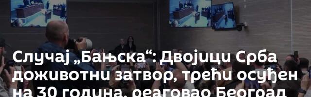 Случај „Бањска“: Двојици Срба доживотни затвор, трећи осуђен на 30 година, реаговао Београд