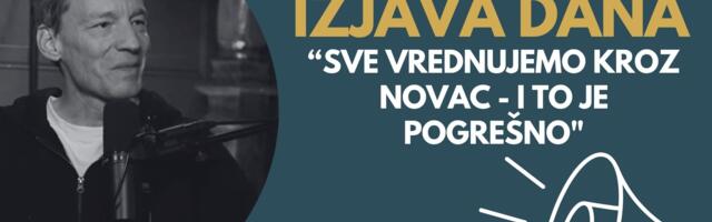 IZJAVA DANA: „Sve vrednujemo kroz novac – i to je pogrešno“