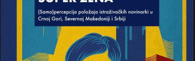 Istraživačke novinarke: Moraš da budeš super žena