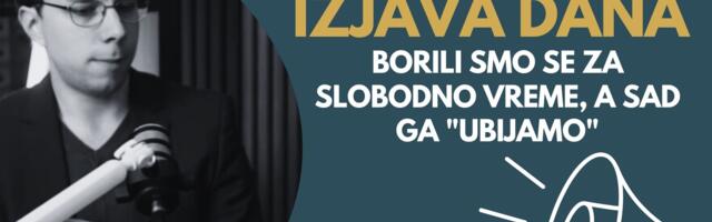 IZJAVA DANA: Borili smo se za slobodno vreme, a sad ga „ubijamo“