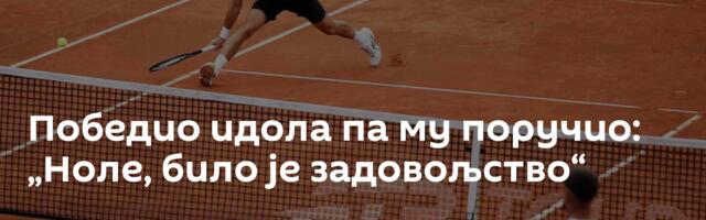 Победио идола па му поручио: „Ноле, било је задовољство“
