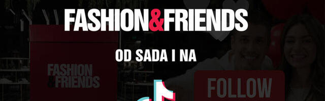 Fashion&Friends od danas i na TikTok platformi