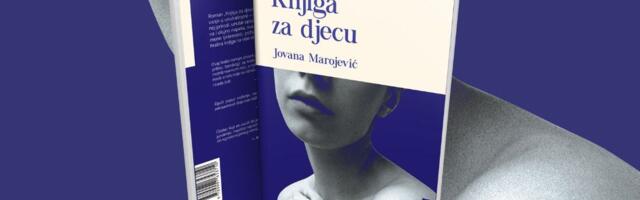 Objavljen roman „Knjiga za djecu“ Jovane Marojević