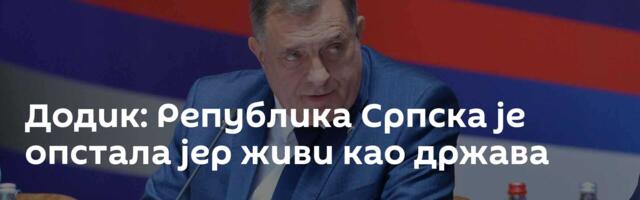 Додик: Република Српска је опстала јер живи као држава
