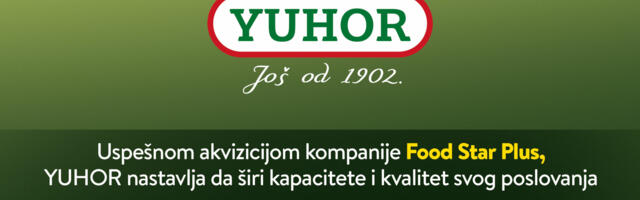 Uspešnom akvizicijom kompanije Food Star Plus: YUHOR nastavlja da širi kapacitete i kvalitet svog poslovanja