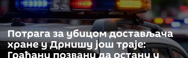 Потрага за убицом достављача хране у Дрнишу још траје: Грађани позвани да остану у кућама