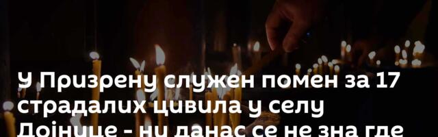 У Призрену служен помен за 17 страдалих цивила у селу Дојнице - ни данас се не зна где су им гробови