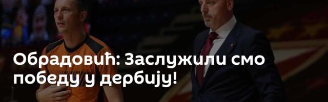 Обрадовић: Заслужили смо победу у дербију!
