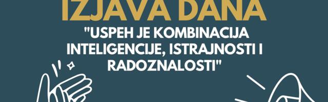 IZJAVA DANA: „Uspeh je kombinacija inteligencije, istrajnosti i radoznalosti“