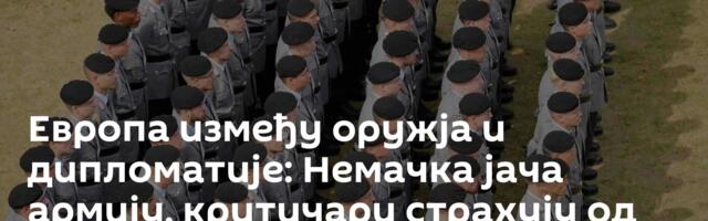 Европа између оружја и дипломатије: Немачка јача армију, критичари страхују од новог сукоба
