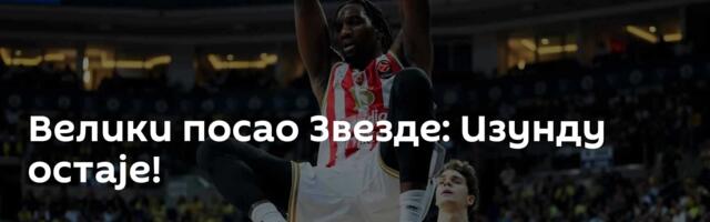 Велики посао Звезде: Изунду остаје!