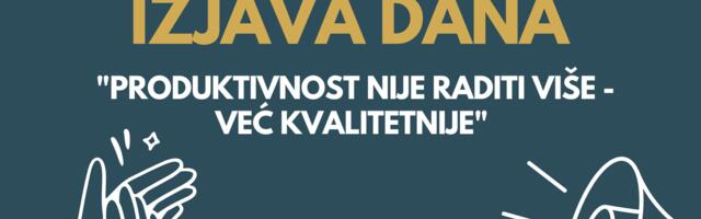 IZJAVA DANA: „Produktivnost nije raditi više – već kvalitetnije“