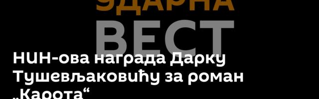 НИН-ова награда Дарку Тушевљаковићу за роман „Карота“