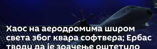 Хаос на аеродромима широм света због квара софтвера; Ербас тврди да је зрачење оштетило систем