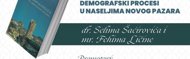 U petak promocija knjige demografski procesi u naseljima Novog Pazara