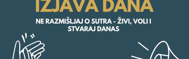 IZJAVA DANA: Ne razmišljaj o sutra – živi, voli i stvaraj danas