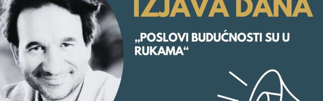 IZJAVA DANA: „Poslovi budućnosti su u rukama“