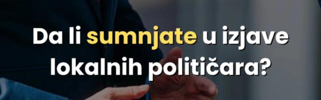 Ukoliko sumnjate da je obećanje lokalnog političara tačno, javite nam da ga proverimo