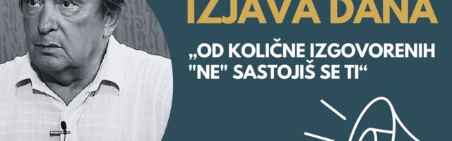 IZJAVA DANA: „Od količne izgovorenih „NE“ sastojiš se ti“