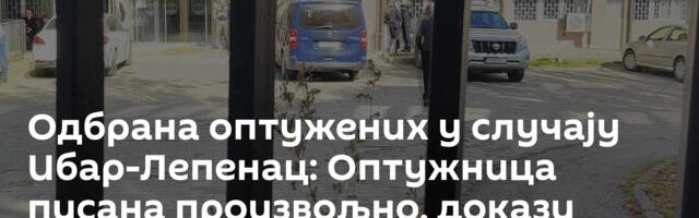 Одбрана оптужених у случају Ибар-Лепенац: Оптужница писана произвољно, докази сумњиви