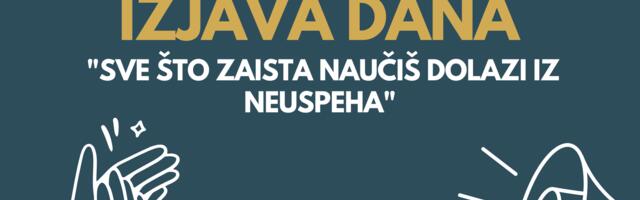 IZJAVA DANA: „Sve što zaista naučiš dolazi iz neuspeha“
