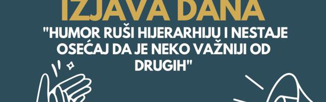 IZJAVA DANA: „Humor ruši hijerarhiju i nestaje osećaj da je neko važniji od drugih“