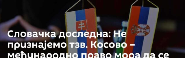 Словачка доследна: Не признајемо тзв. Косово – међународно право мора да се поштује