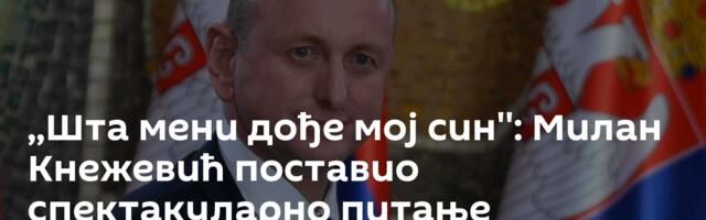 ,,Шта мени дође мој син'': Милан Кнежевић поставио спектакуларно питање