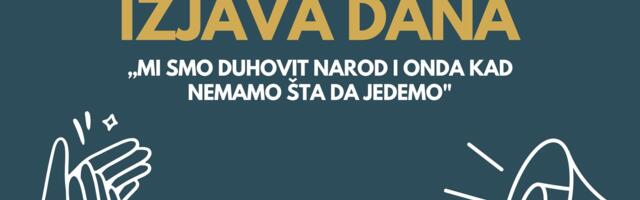 IZJAVA DANA: „Mi smo duhovit narod i onda kad nemamo šta da jedemo“