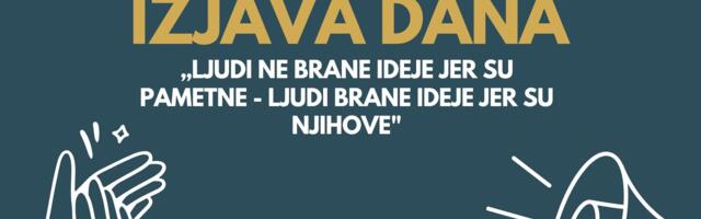 IZJAVA DANA: „Ljudi ne brane ideje jer su pametne – ljudi brane ideje jer su njihove“