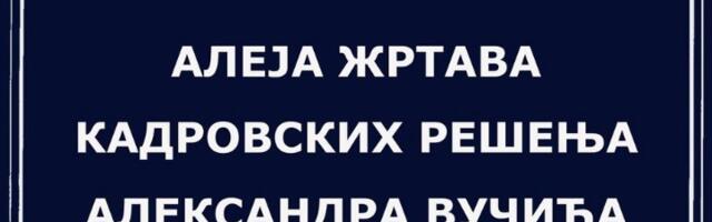 "Aleja žrtava kadrovskih rešenja Aleksandra Vučića"