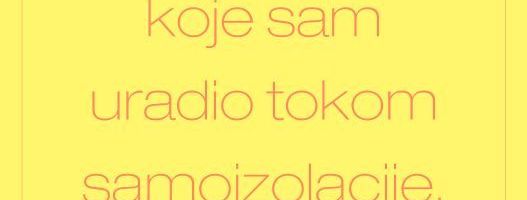 24 stvari koje sam uradio tokom tri nedelje samoizolacije, a nisu vezane za posao