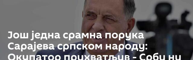 Још једна срамна порука Сарајева српском народу: Окупатор прихватљив - Срби ни живи ни мртви
