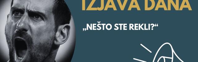 IZJAVA DANA: „Nešto ste rekli?“