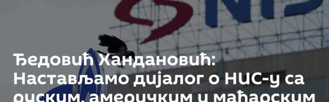 Ђeдовић Хандановић: Настављамо дијалог о НИС-у са руским, америчким и мађарским партнерима о НИС-у