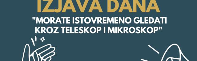 IZJAVA DANA: „Morate istovremeno gledati kroz teleskop i mikroskop“