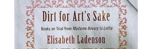 Prošlost je strana zemlja: O knjizi Elisabet Ladenson „Dirt for Art’s Sake. Books on Trial from Madame Bovary to Lolita“