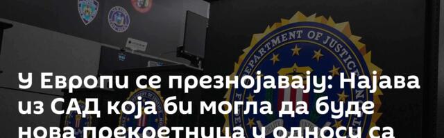 У Европи се презнојавају: Најава из САД која би могла да буде нова прекретница у односу са Москвом