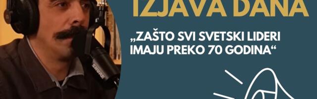 IZJAVA DANA: „Zašto svi svetski lideri imaju preko 70 godina?“