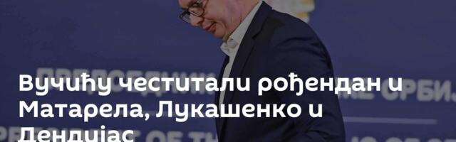 Вучићу честитали рођендан и Матарела, Лукашенко и Дендијас