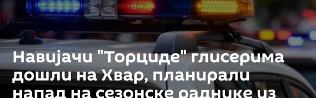 Навијачи "Торциде" глисерима дошли на Хвар, планирали напад на сезонске раднике из Србије