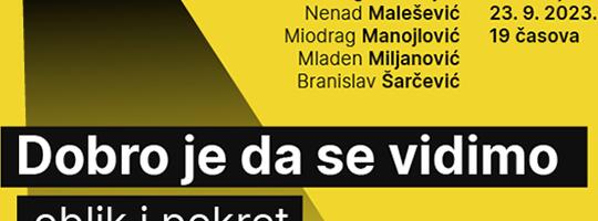 ,,Dobro je da se vidimo-oblik i pokret,, – grupna izložba u Reflektoru