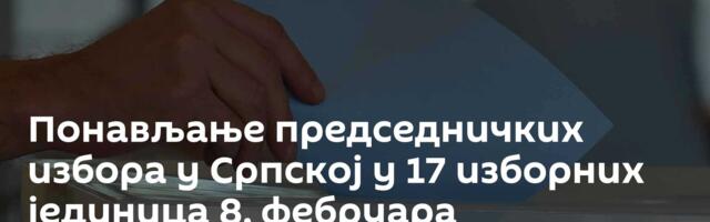 Понављање председничких избора у Српској у 17 изборних јединица 8. фебруара